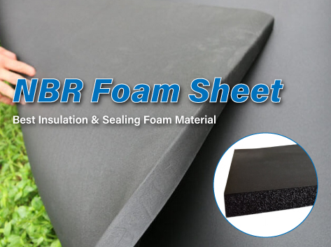 NBR Foam Sheet: Best Insulation & Sealing Foam Material